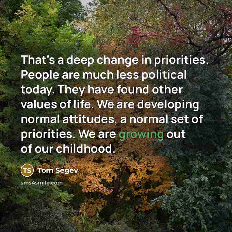 “That's a deep change in priorities. People are much less…” quote by Tom Segev