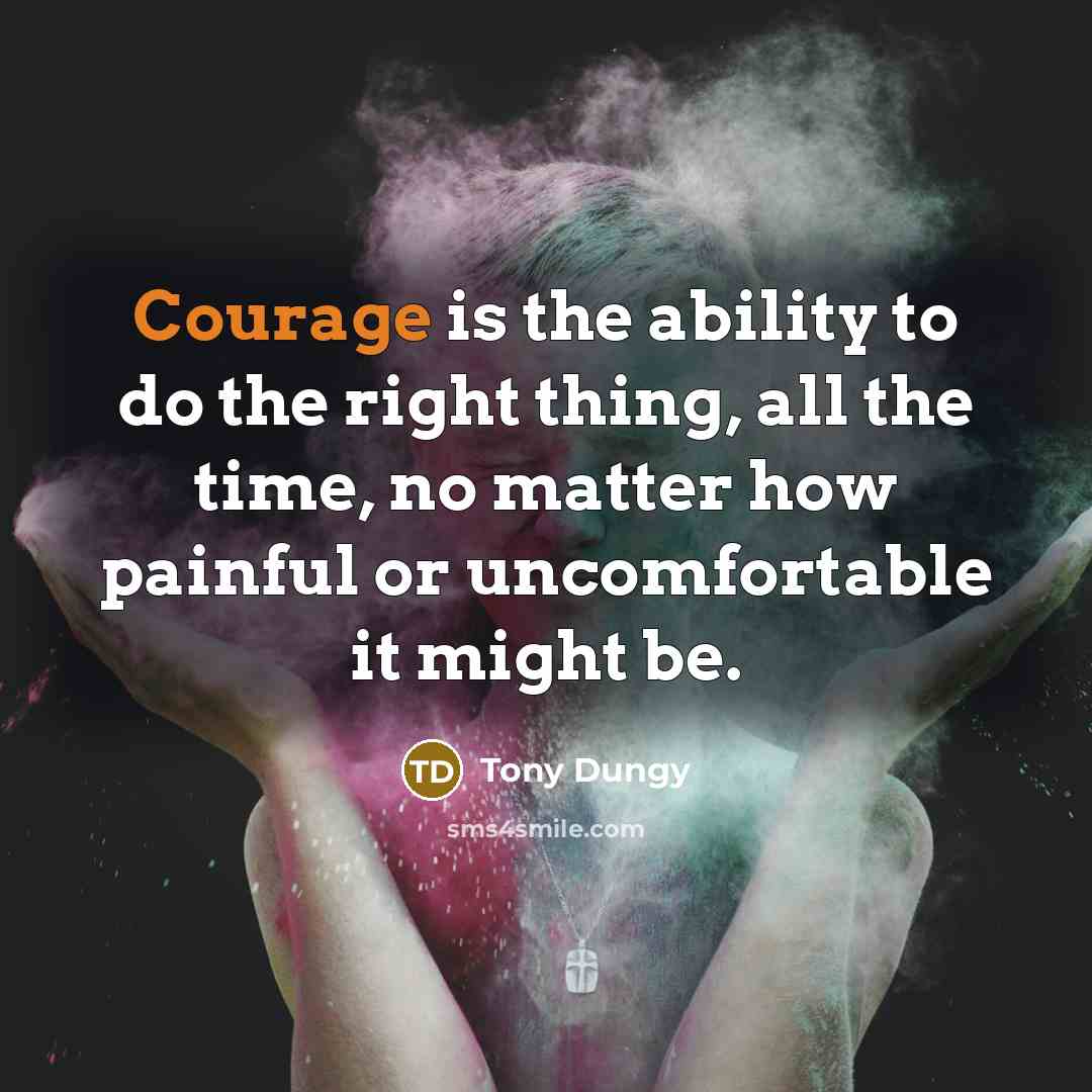 “Courage is the ability to do the right thing, all…” quote by Tony Dungy