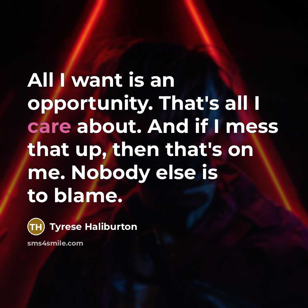 “All I want is an opportunity. That's all I care…” quote by Tyrese Haliburton