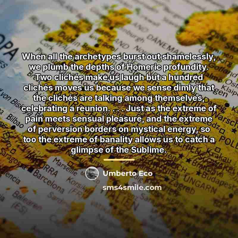 “When all the archetypes burst out shamelessly, we plumb the…” quote by Umberto Eco