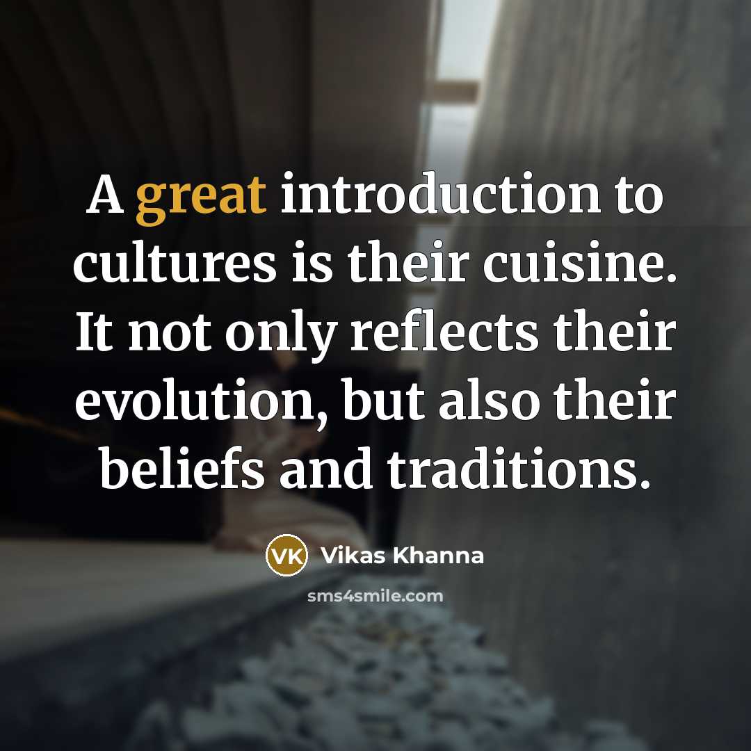 “A great introduction to cultures is their cuisine. It not…” quote by Vikas Khanna