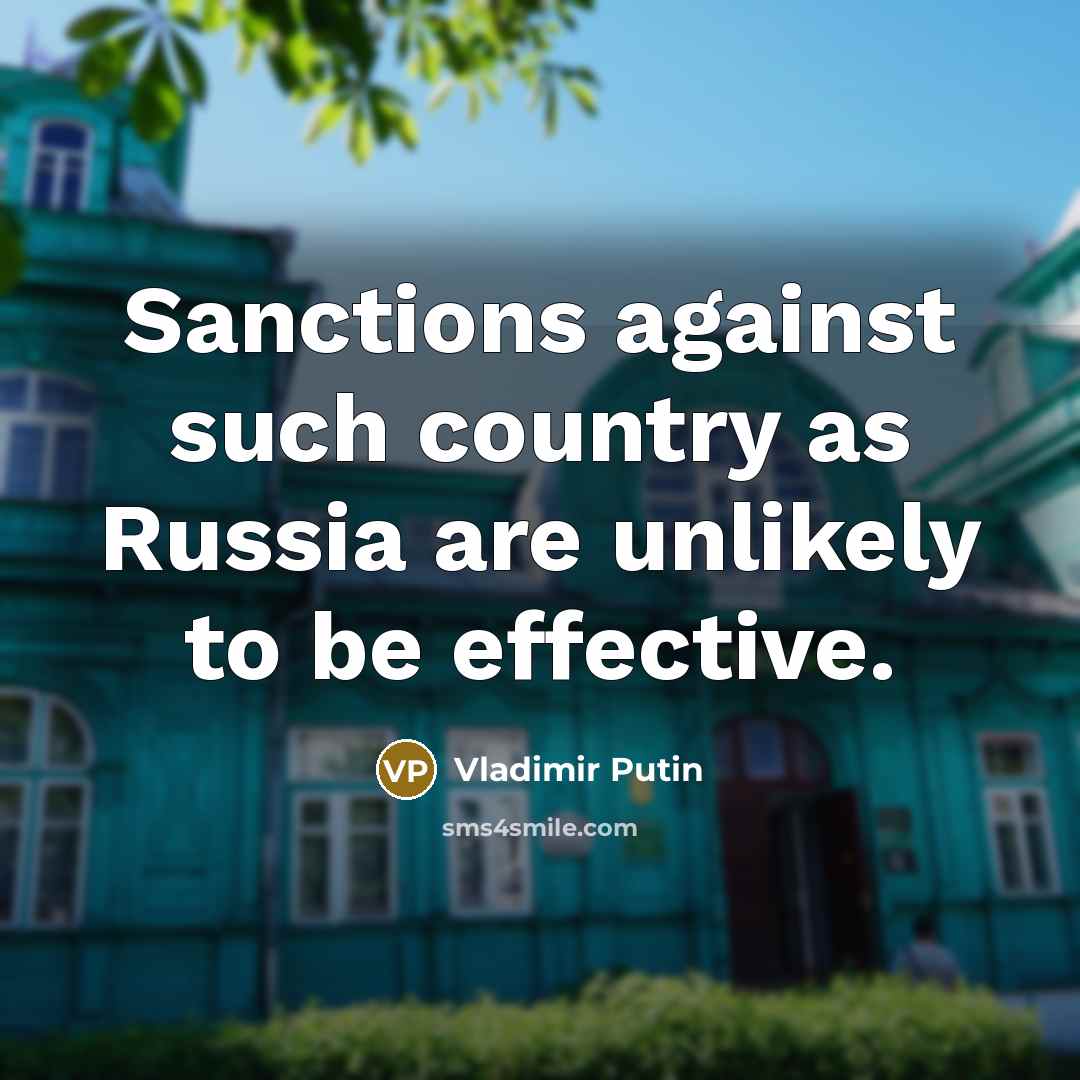 “Sanctions against such country as Russia are unlikely to be…” quote by Vladimir Putin