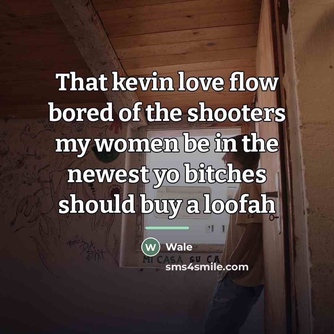 “That kevin love flow bored of the shooters my women…” quote by Wale