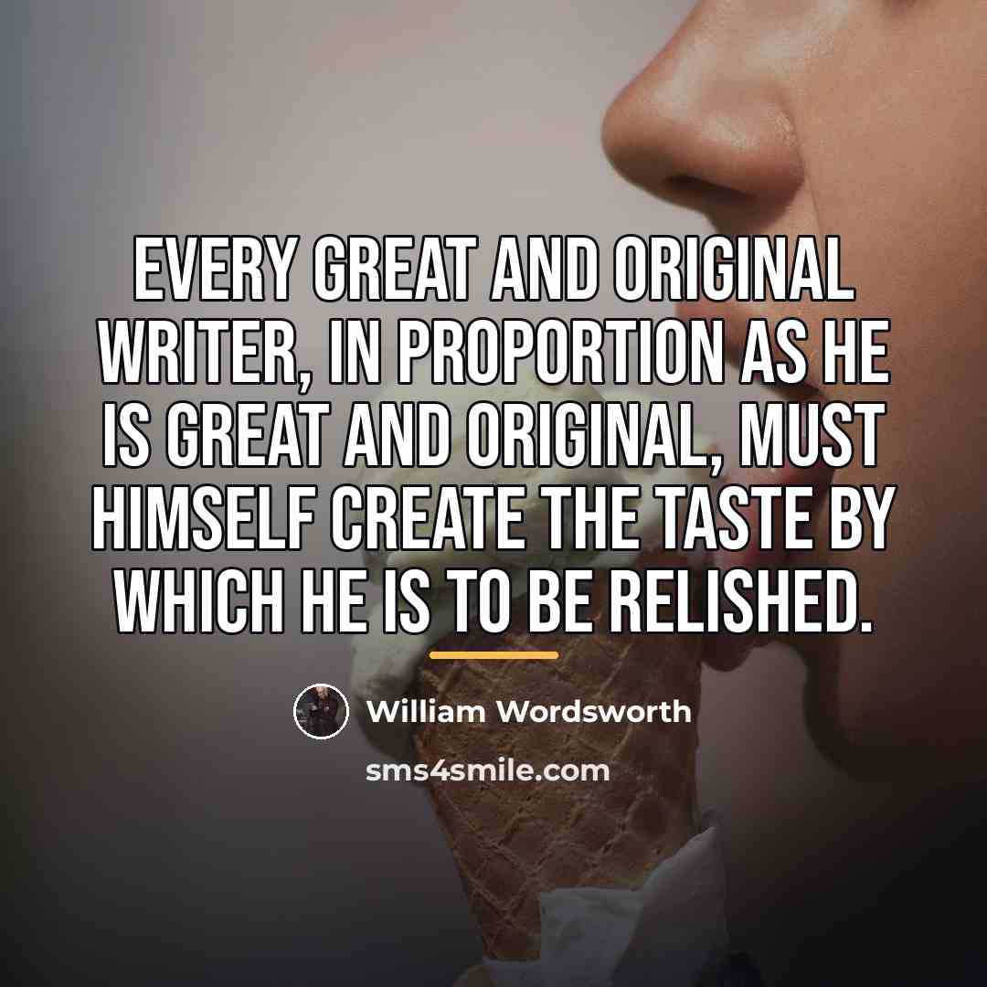 “Every great and original writer, in proportion as he is…” quote by William Wordsworth