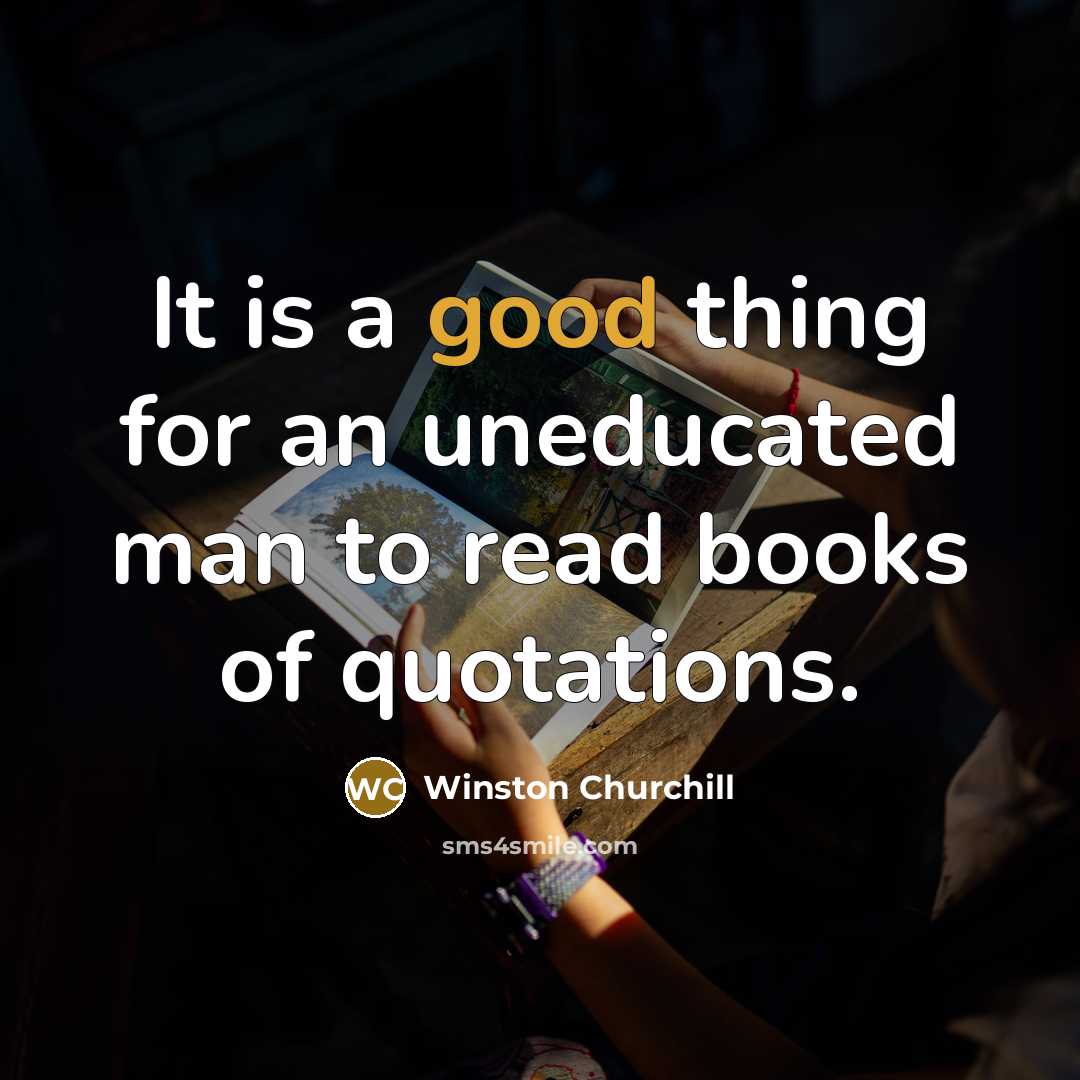 “It is a good thing for an uneducated man to…” quote by Winston Churchill