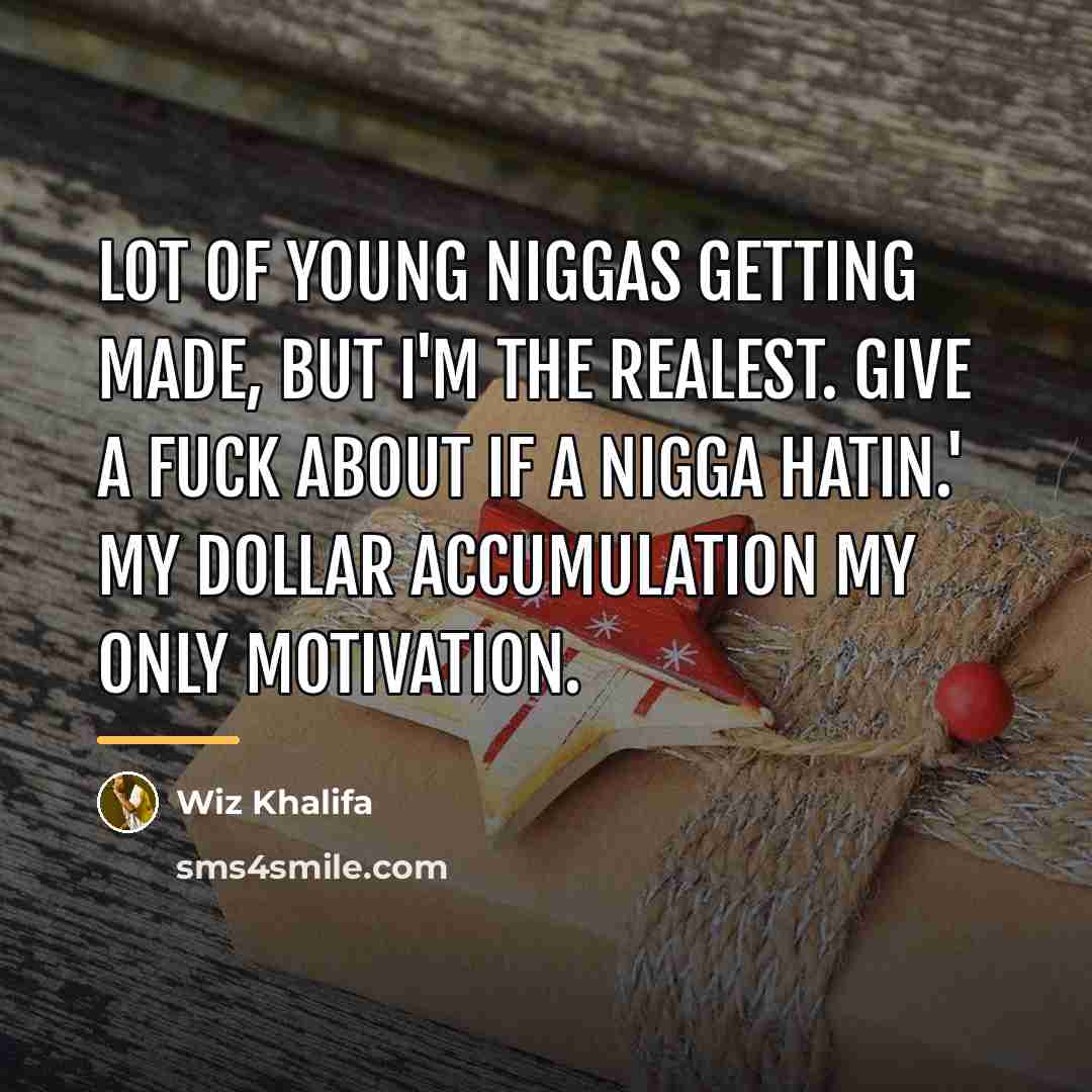 “Lot of young niggas getting made, but I'm the realest.…” quote by Wiz Khalifa