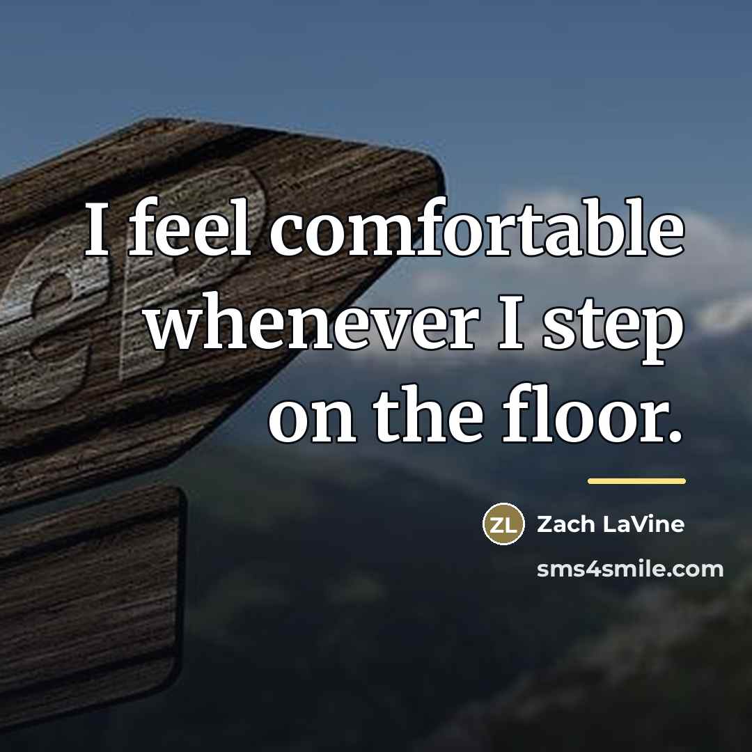 “I feel comfortable whenever I step on the floor.…” quote by Zach LaVine