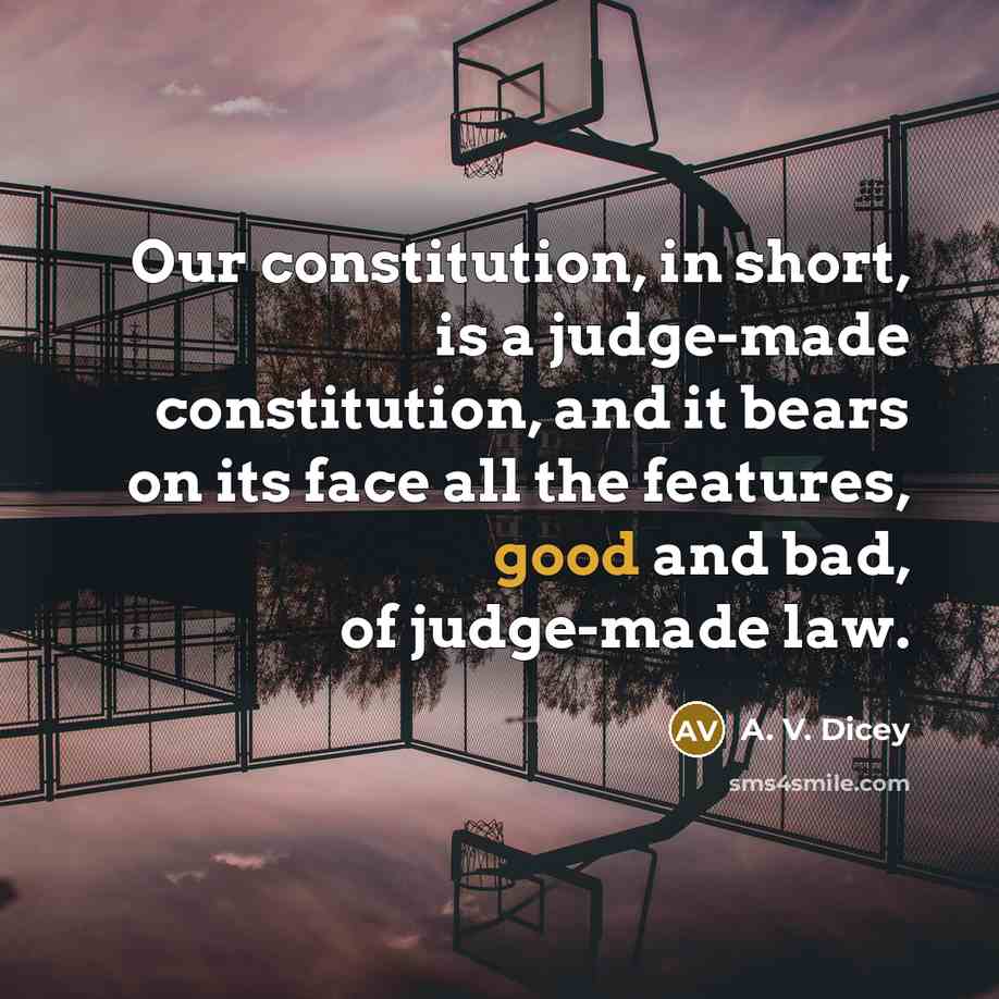 “Our constitution, in short, is a judge-made constitution, and it…” quote by A. V. Dicey