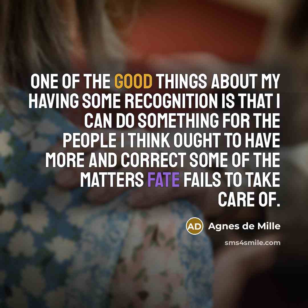 “One of the good things about my having some recognition…” quote by Agnes de Mille