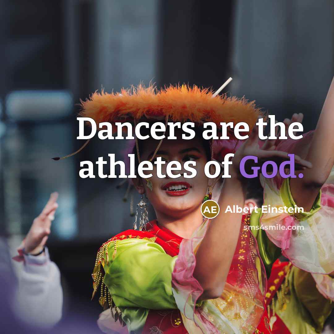 “Dancers are the athletes of God.…” quote by Albert Einstein
