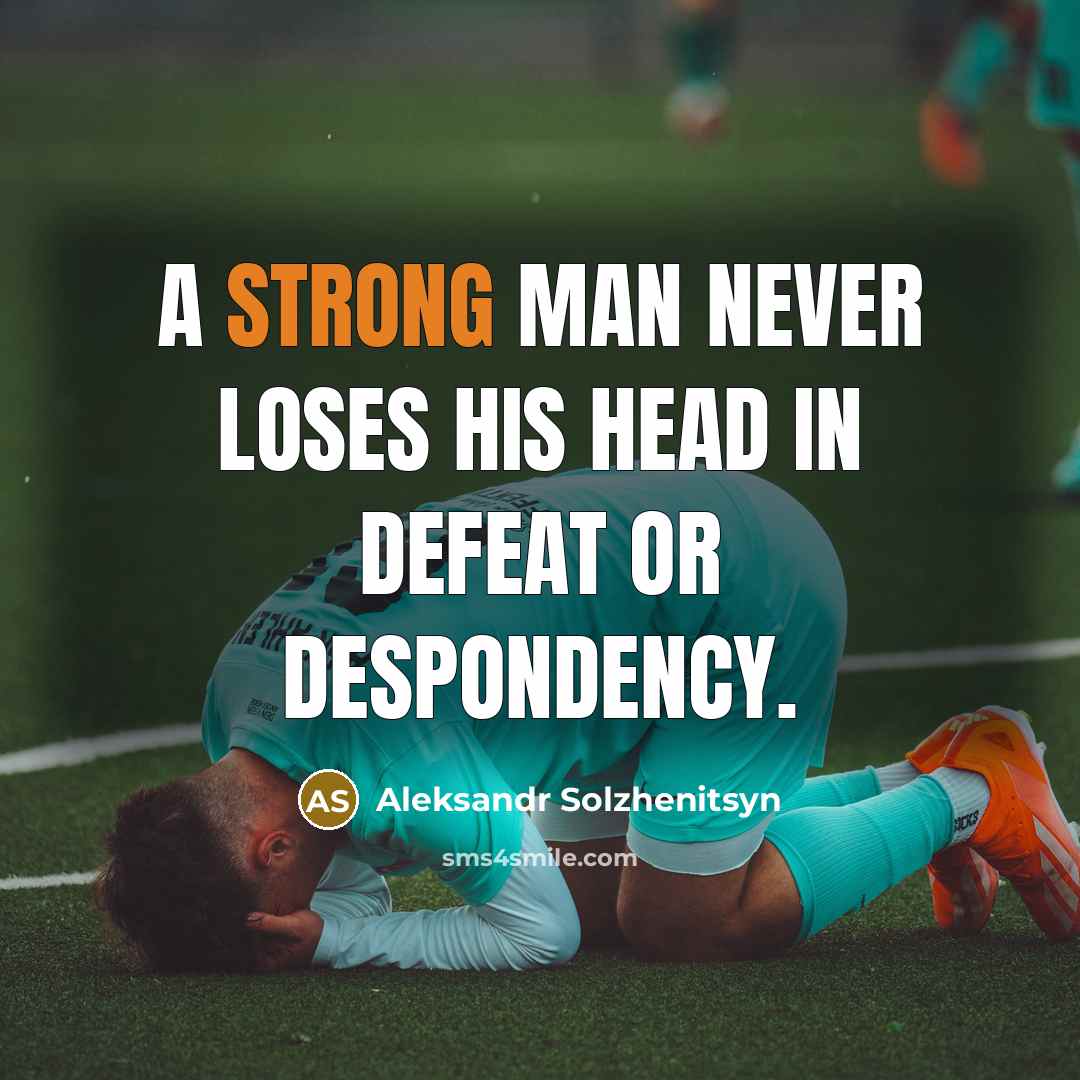 “A strong man never loses his head in defeat or…” quote by Aleksandr Solzhenitsyn