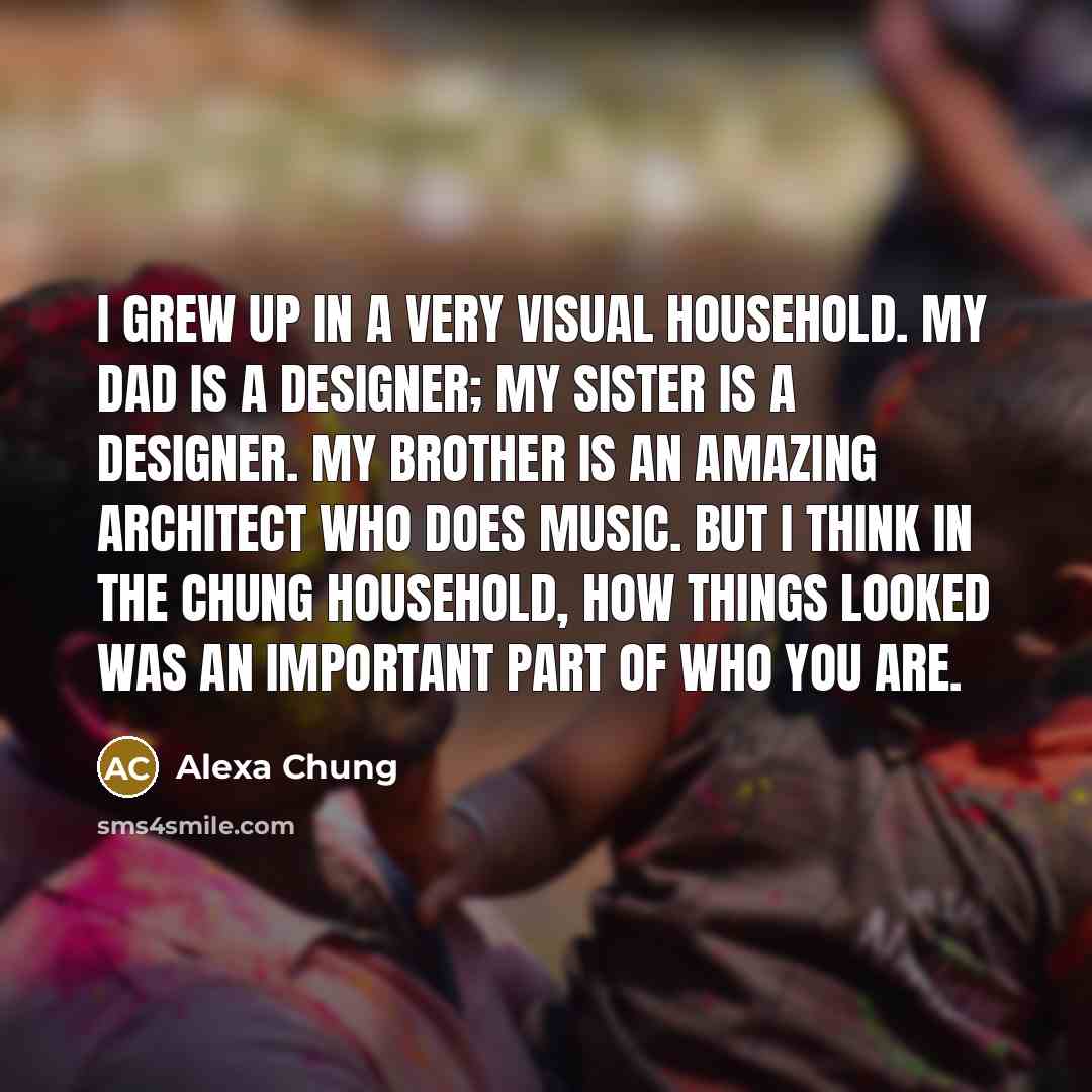 “I grew up in a very visual household. My dad…” quote by Alexa Chung