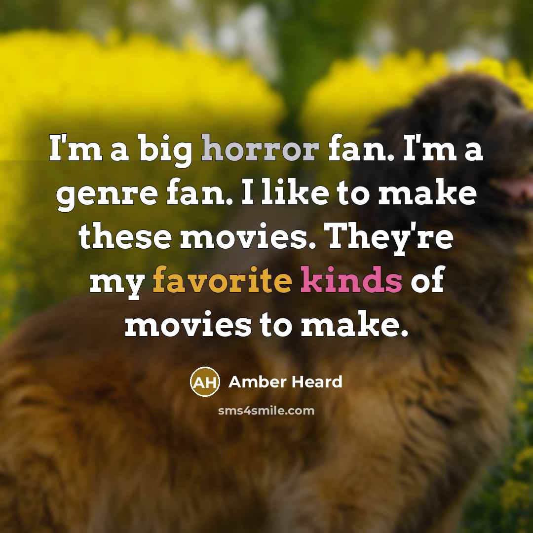 “I'm a big horror fan. I'm a genre fan. I…” quote by Amber Heard