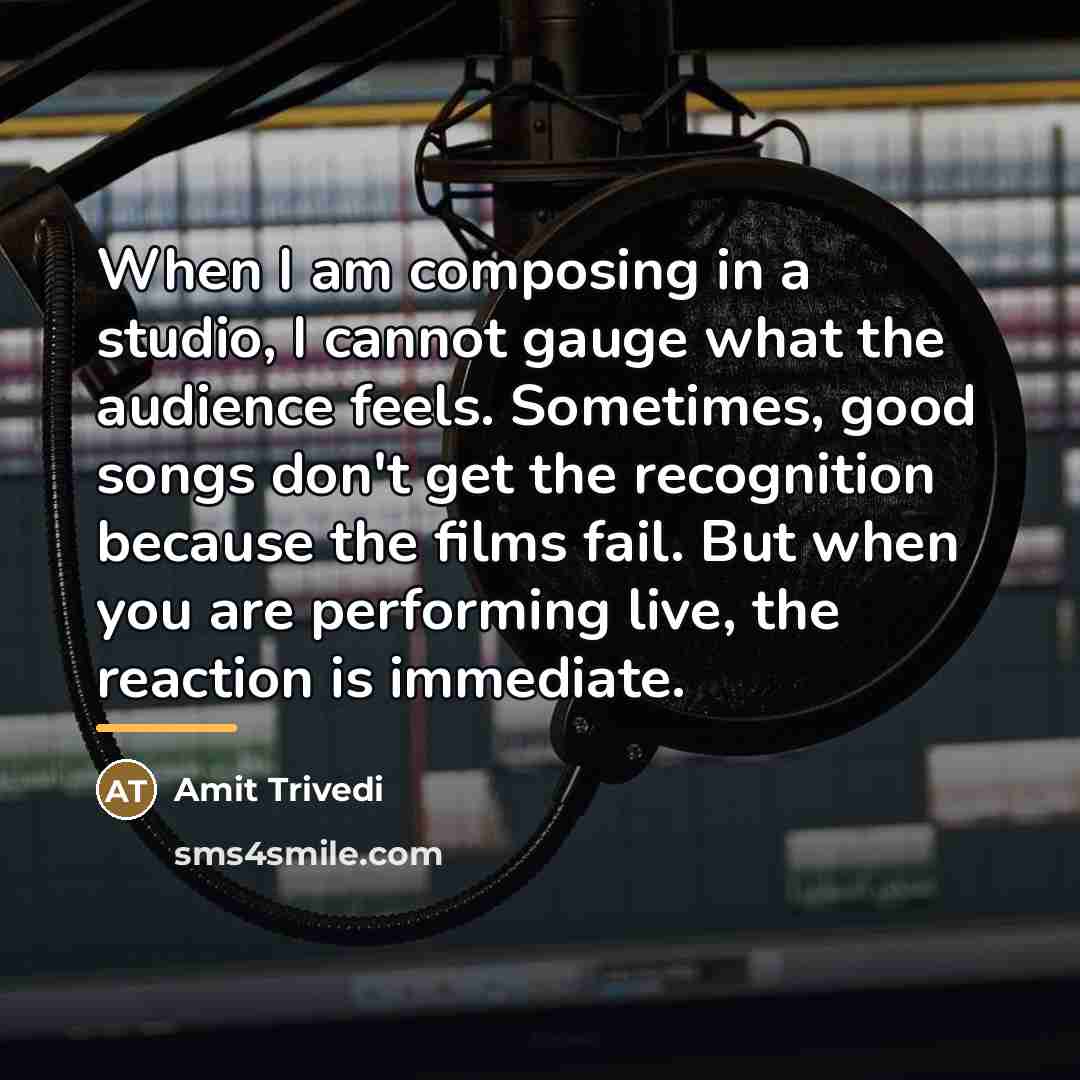 “When I am composing in a studio, I cannot gauge…” quote by Amit Trivedi