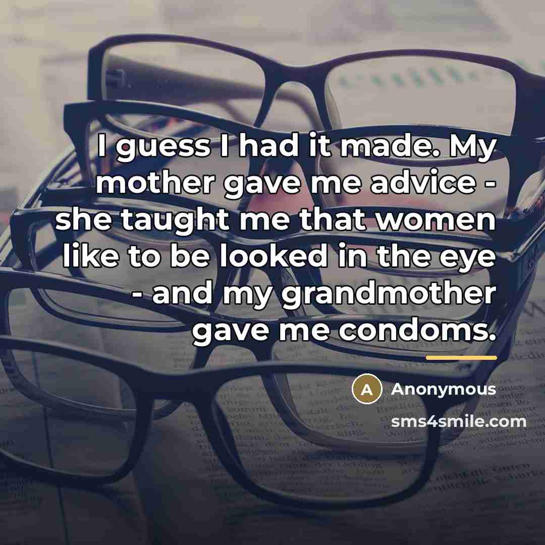 “I guess I had it made. My mother gave me…” quote by Anonymous