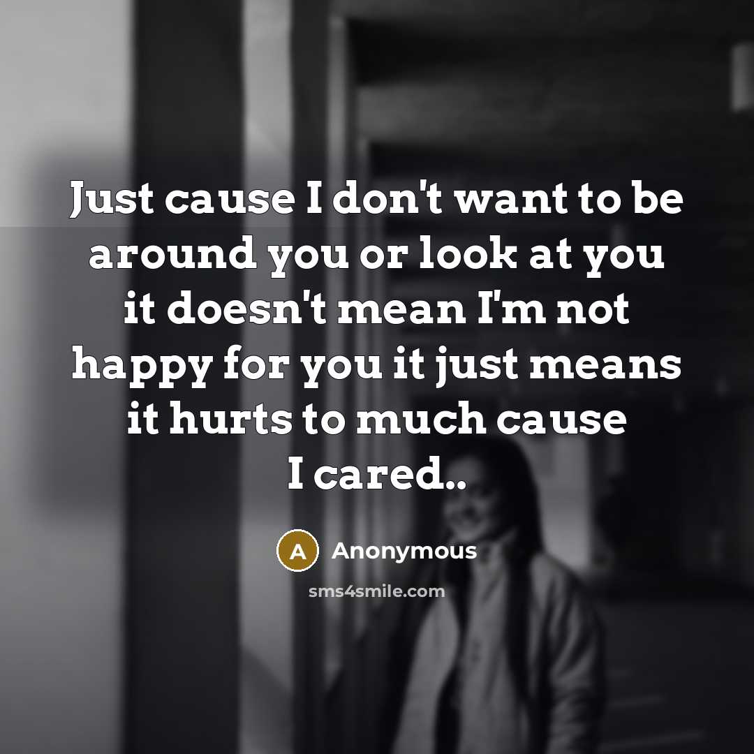 “Just cause I don't want to be around you or…” quote by Anonymous