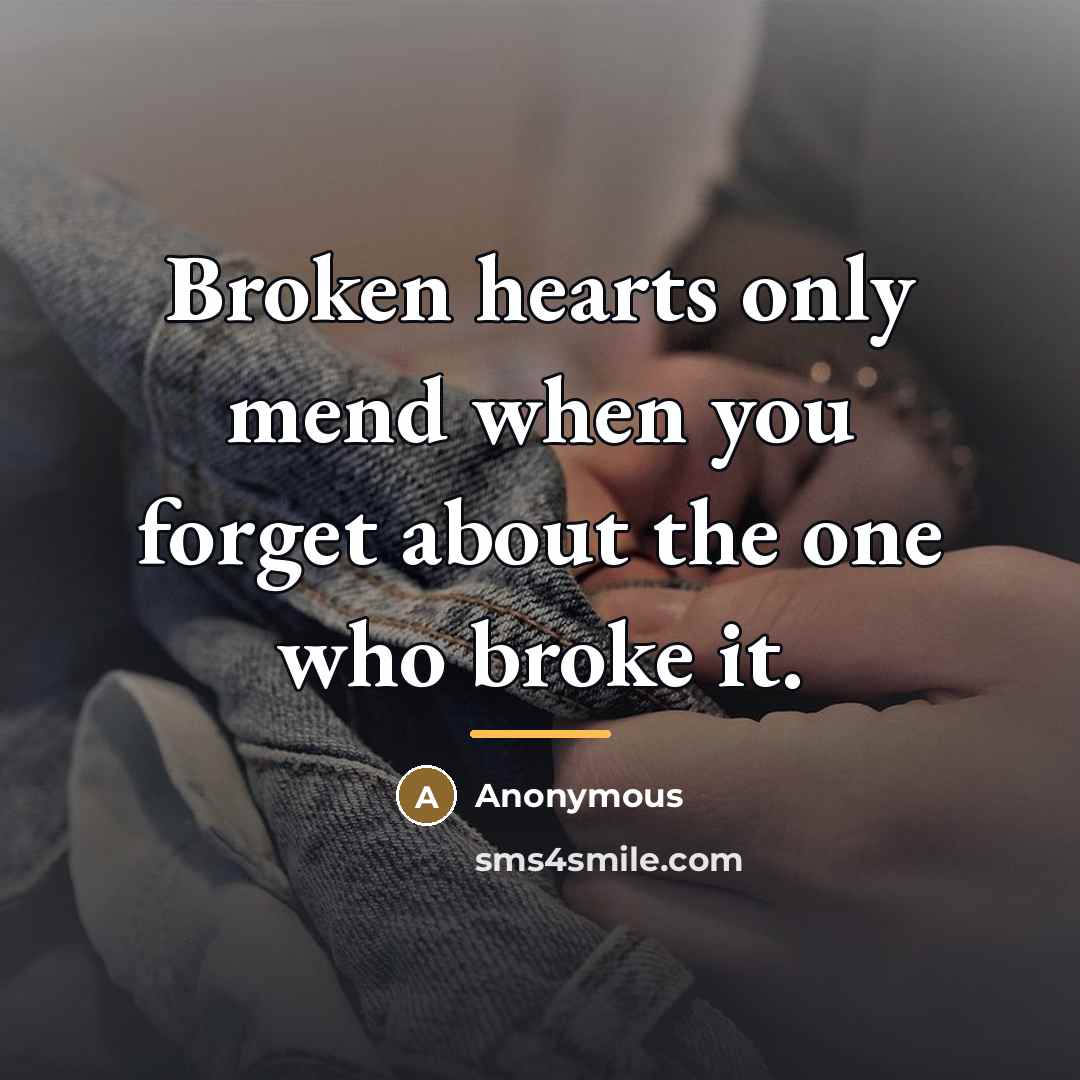 “Broken hearts only mend when you forget about the one…” quote by Anonymous