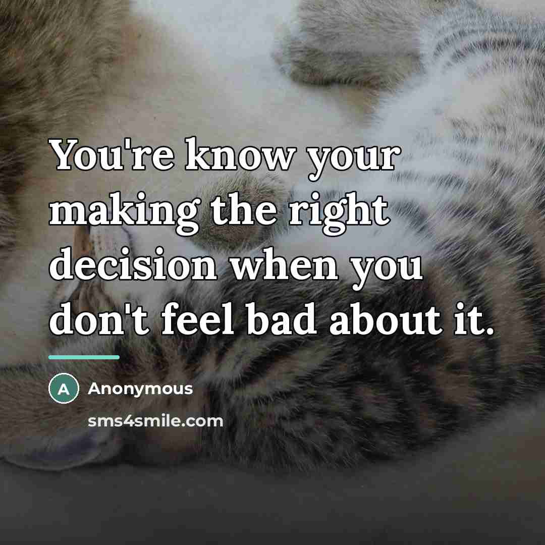 “You're know your making the right decision when you don't…” quote by Anonymous