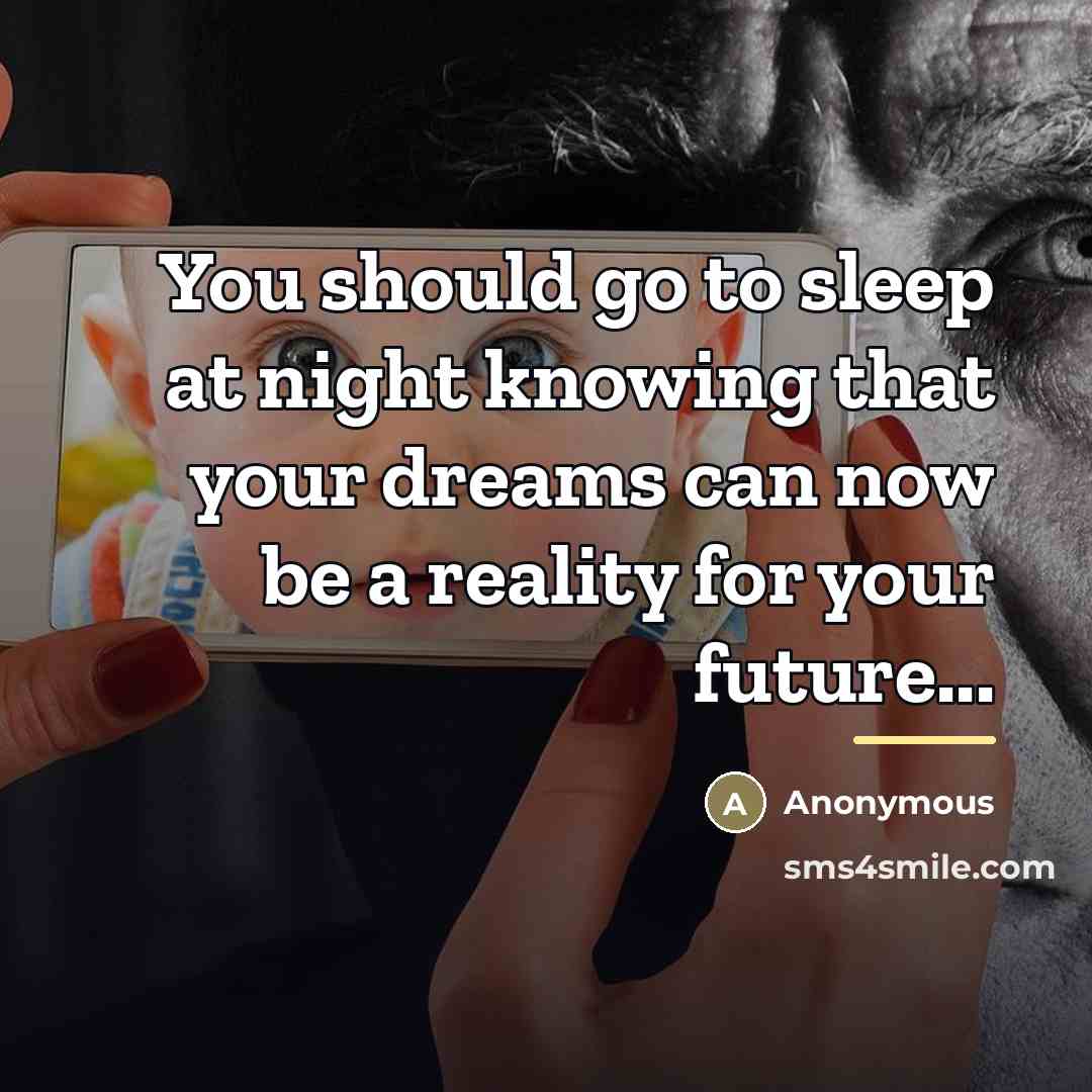 “You should go to sleep at night knowing that your…” quote by Anonymous