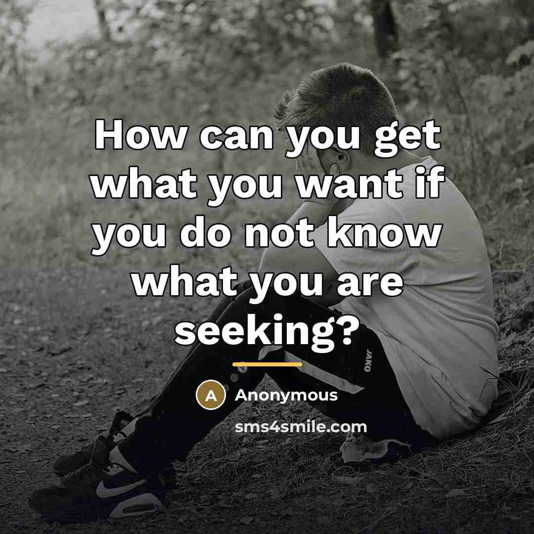 “How can you get what you want if you do…” quote by Anonymous