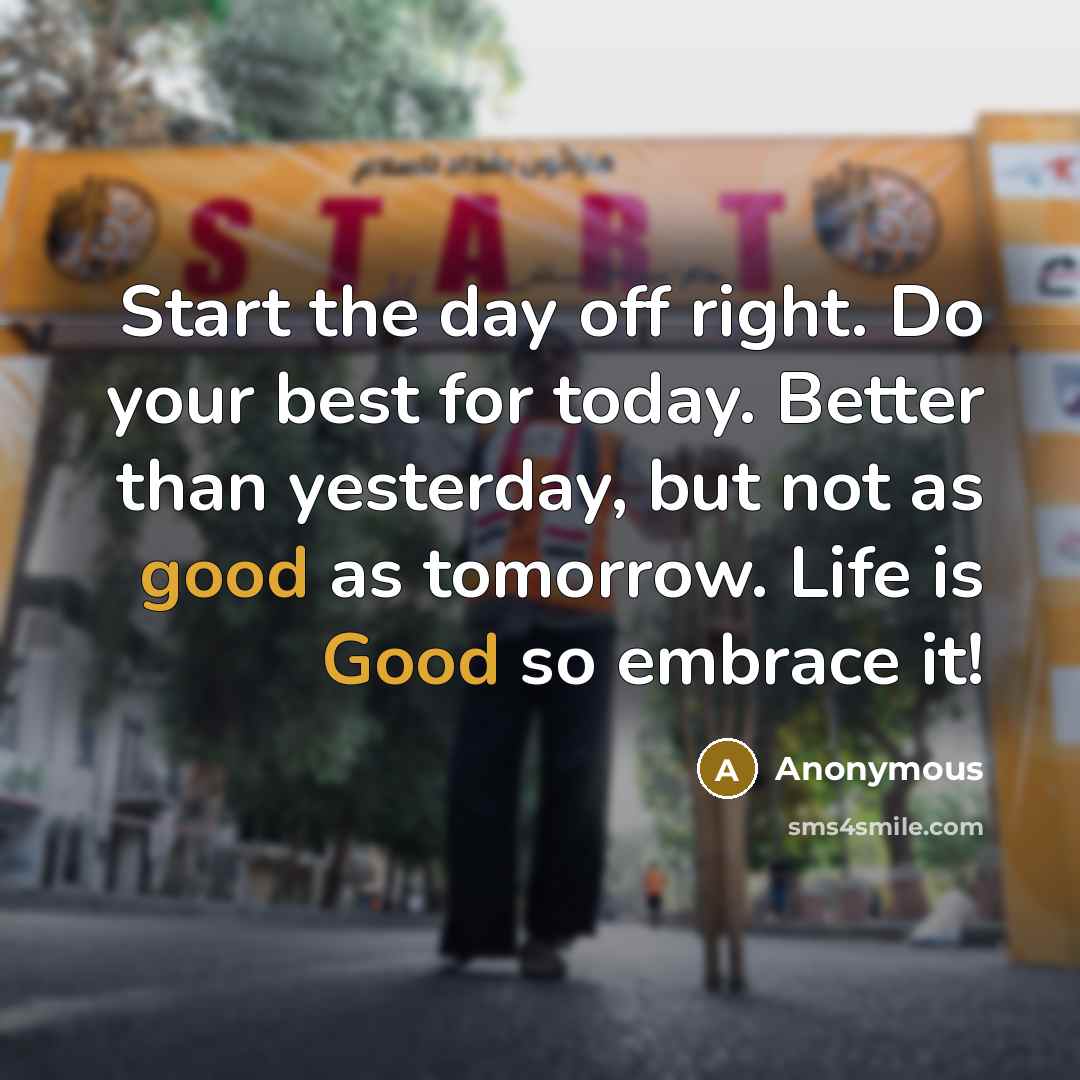 “Start the day off right. Do your best for today.…” quote by Anonymous