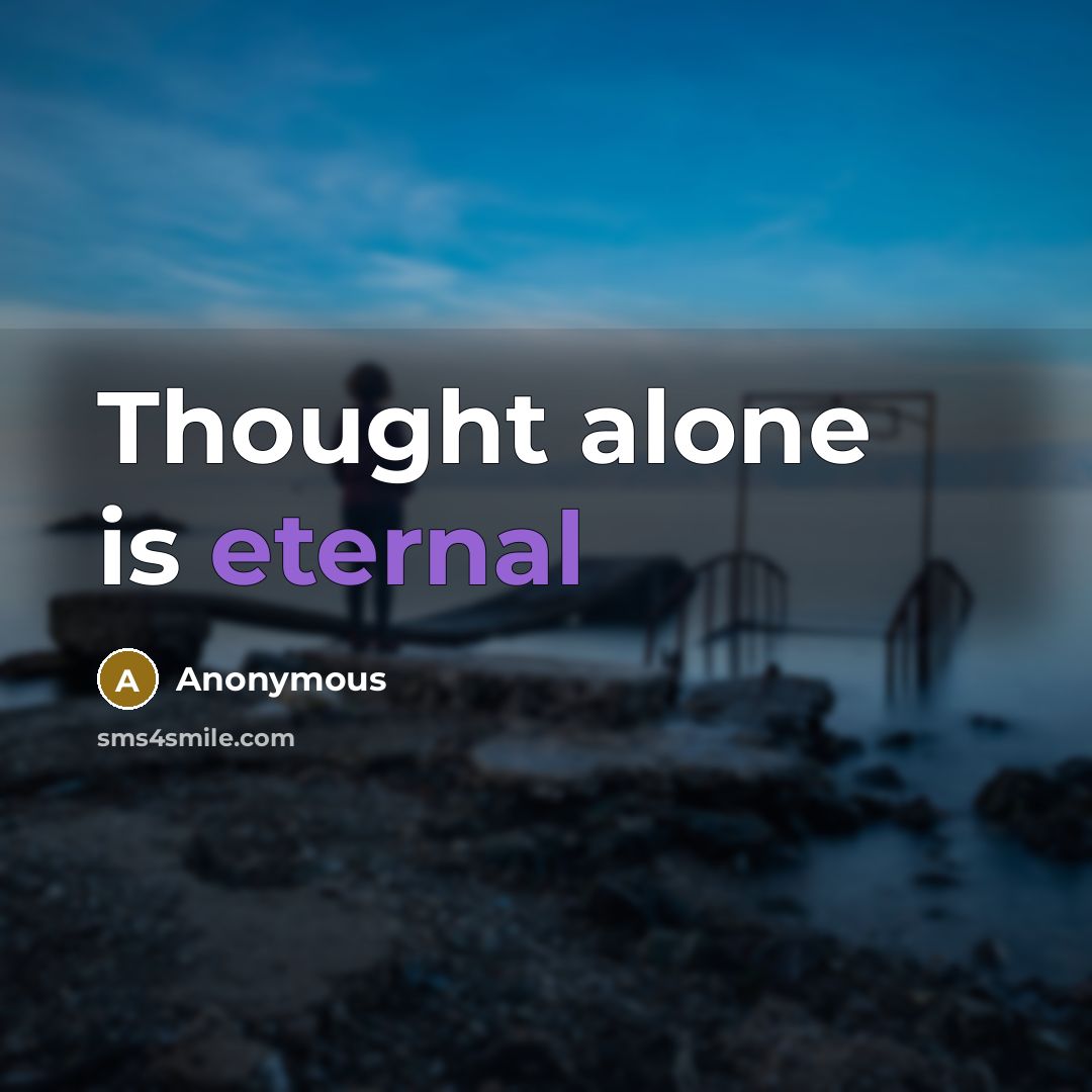 “Thought alone is eternal…” quote by Anonymous