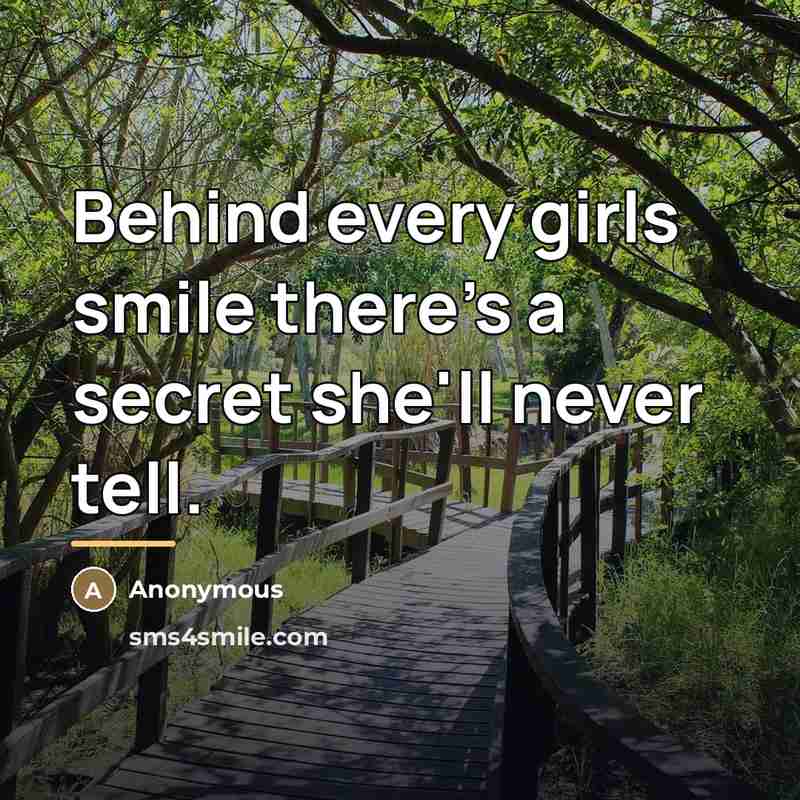 “Behind every girls smile there's a secret she'll never tell.…” quote by Anonymous