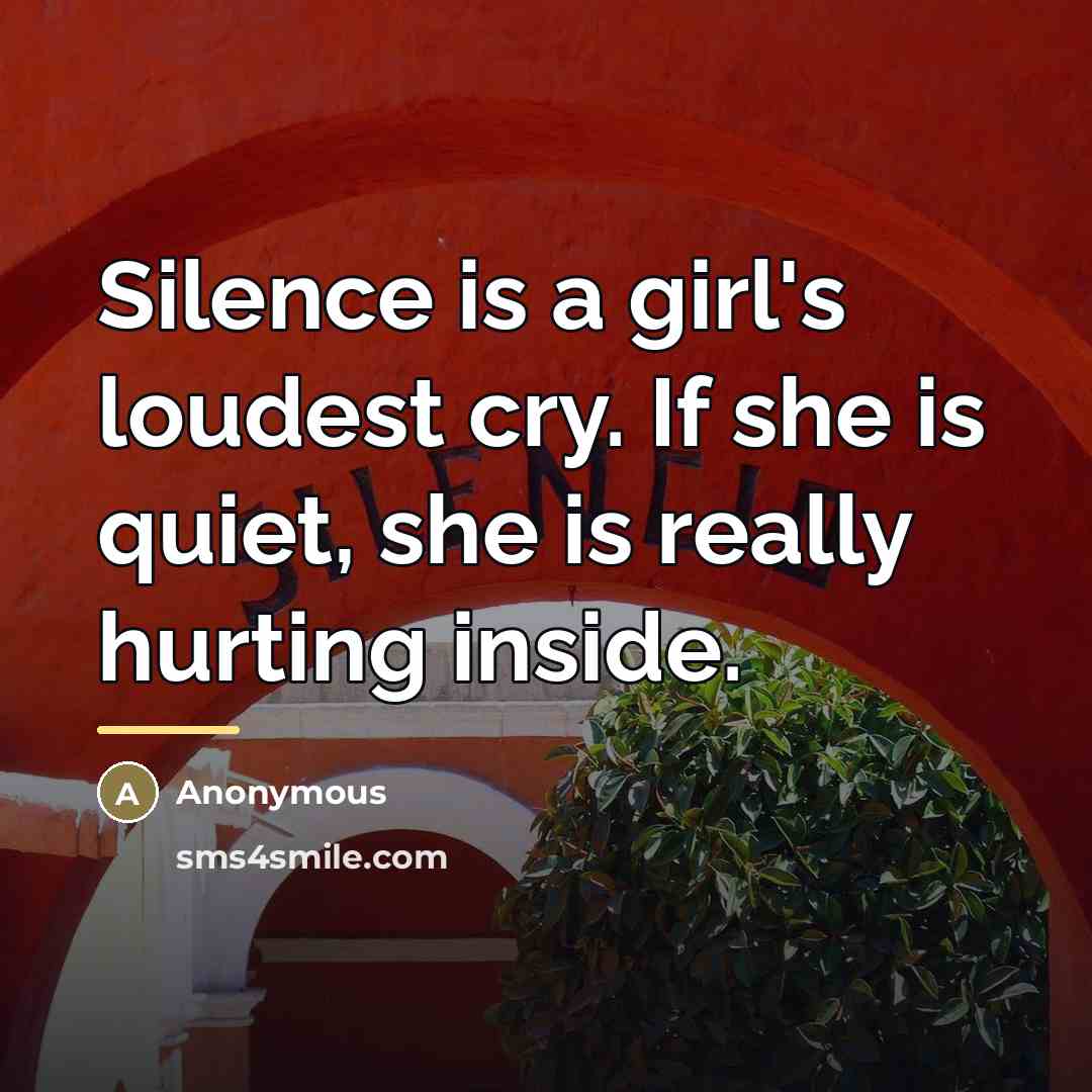 “Silence is a girl's loudest cry. If she is quiet,…” quote by Anonymous