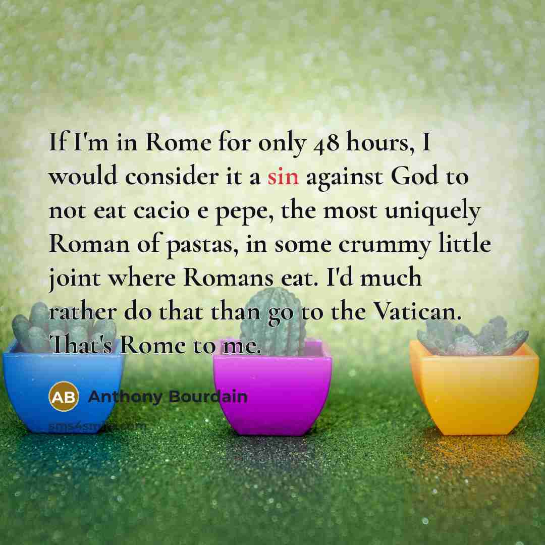 “If I'm in Rome for only 48 hours, I would…” quote by Anthony Bourdain
