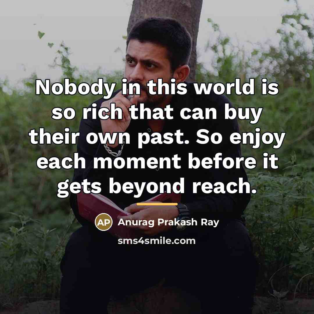“Nobody in this world is so rich that can buy…” quote by Anurag Prakash Ray