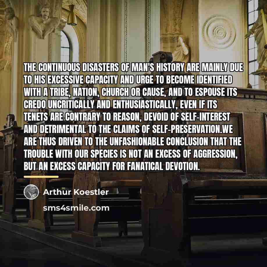“The continuous disasters of man's history are mainly due to…” quote by Arthur Koestler