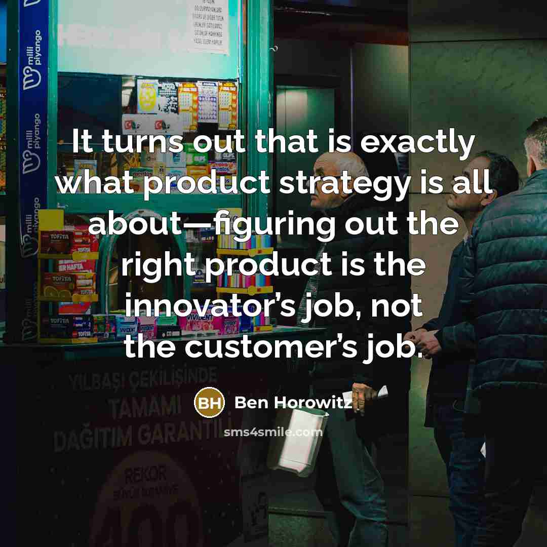“It turns out that is exactly what product strategy is…” quote by Ben Horowitz