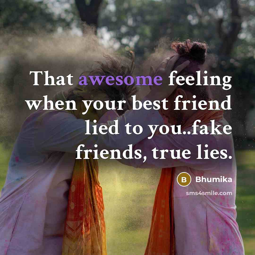 “That awesome feeling when your best friend lied to you..fake…” quote by Bhumika