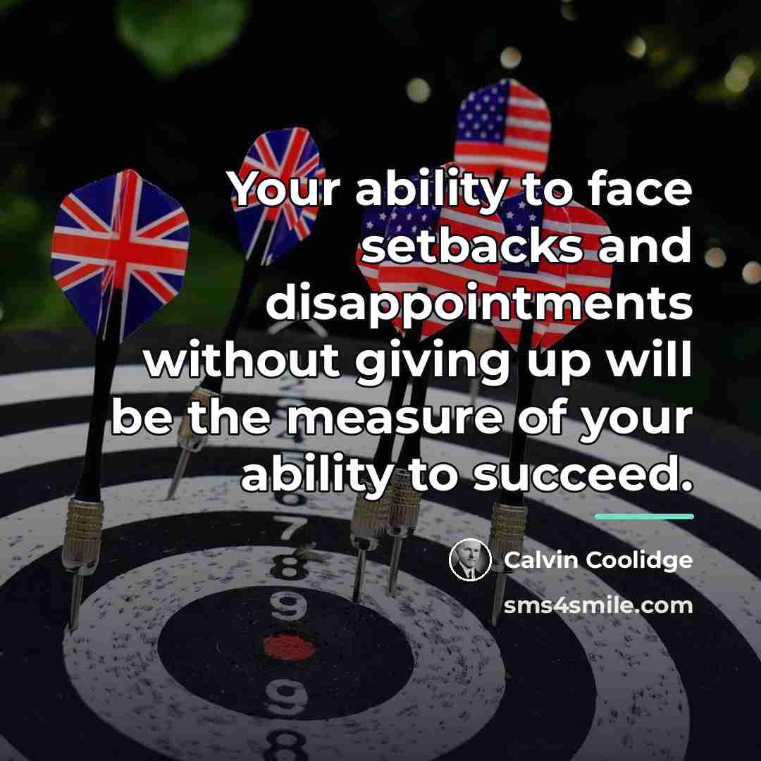 “Your ability to face setbacks and disappointments without giving up…” quote by Calvin Coolidge