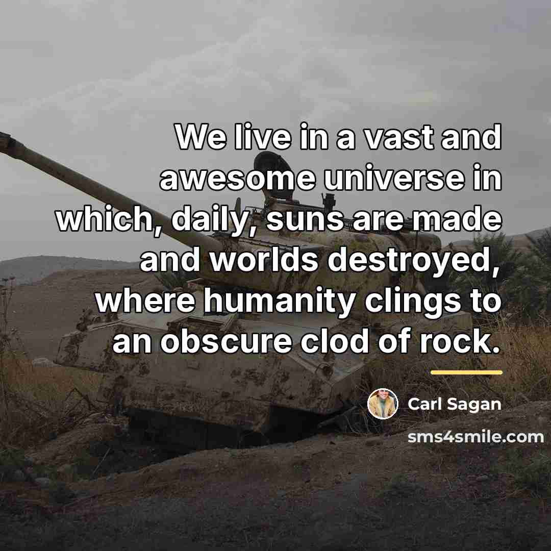 “We live in a vast and awesome universe in which,…” quote by Carl Sagan