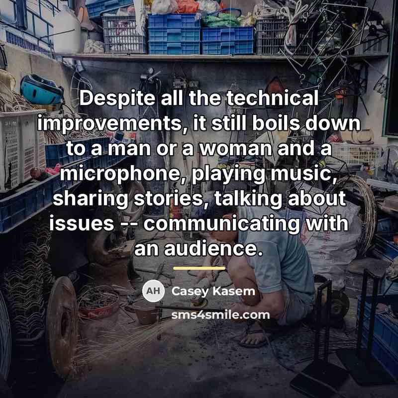 “Despite all the technical improvements, it still boils down to…” quote by Casey Kasem