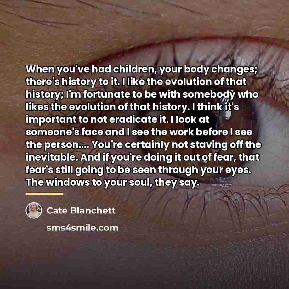 “When you've had children, your body changes; there's history to…” quote by Cate Blanchett