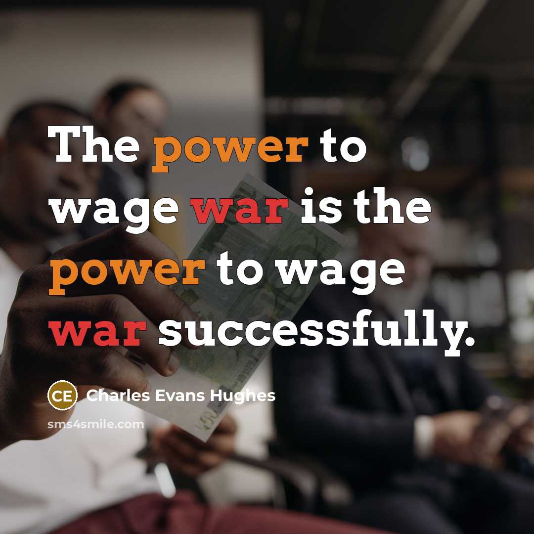 “The power to wage war is the power to wage…” quote by Charles Evans Hughes