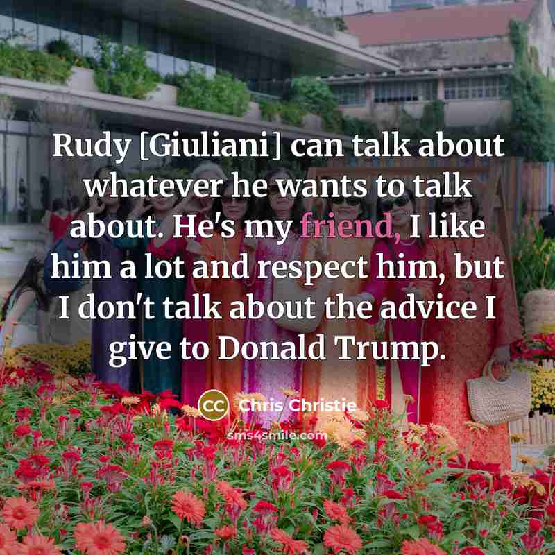 “Rudy [Giuliani] can talk about whatever he wants to talk…” quote by Chris Christie