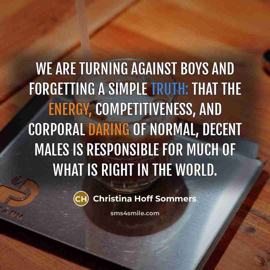 “We are turning against boys and forgetting a simple truth:…” quote by Christina Hoff Sommers