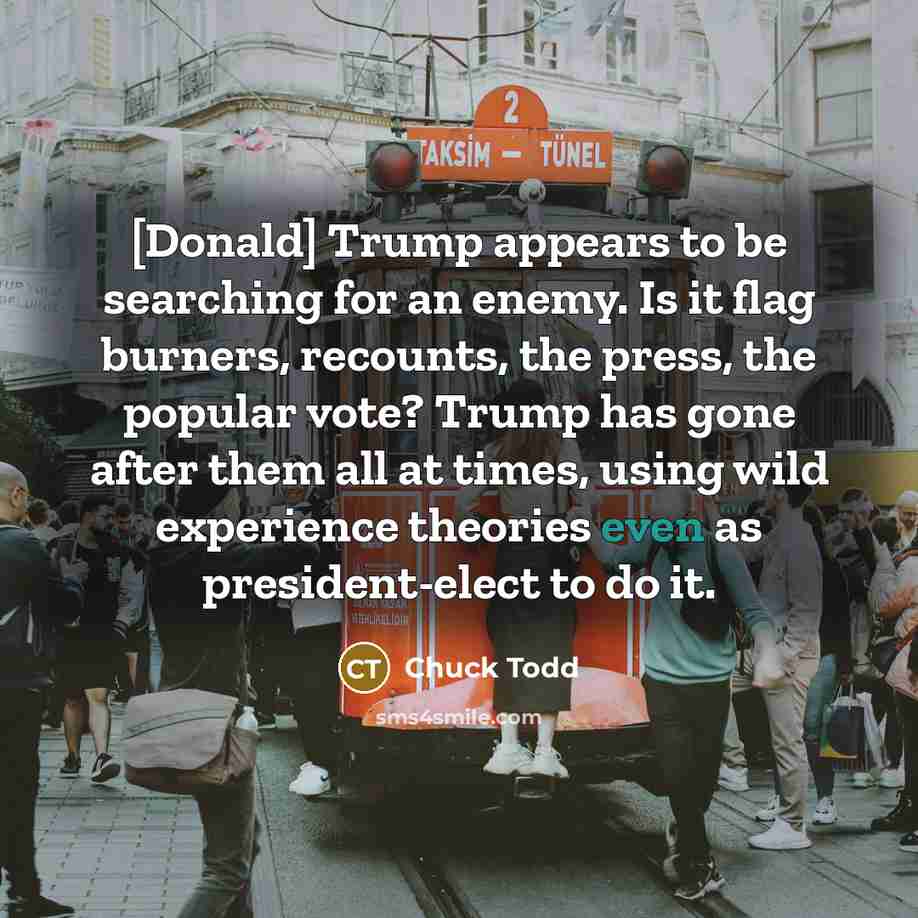“[Donald] Trump appears to be searching for an enemy. Is…” quote by Chuck Todd