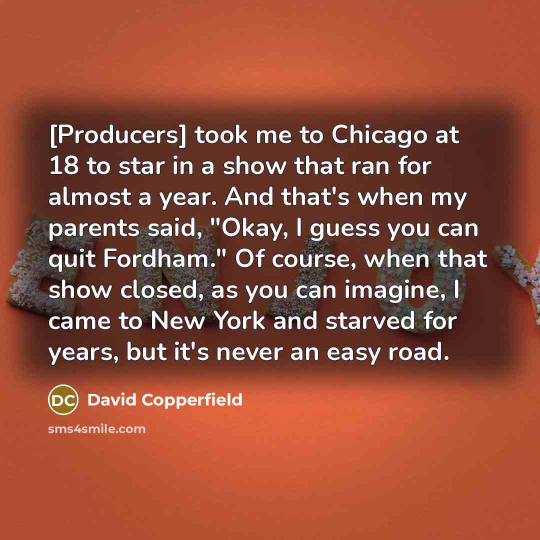 “[Producers] took me to Chicago at 18 to star in…” quote by David Copperfield