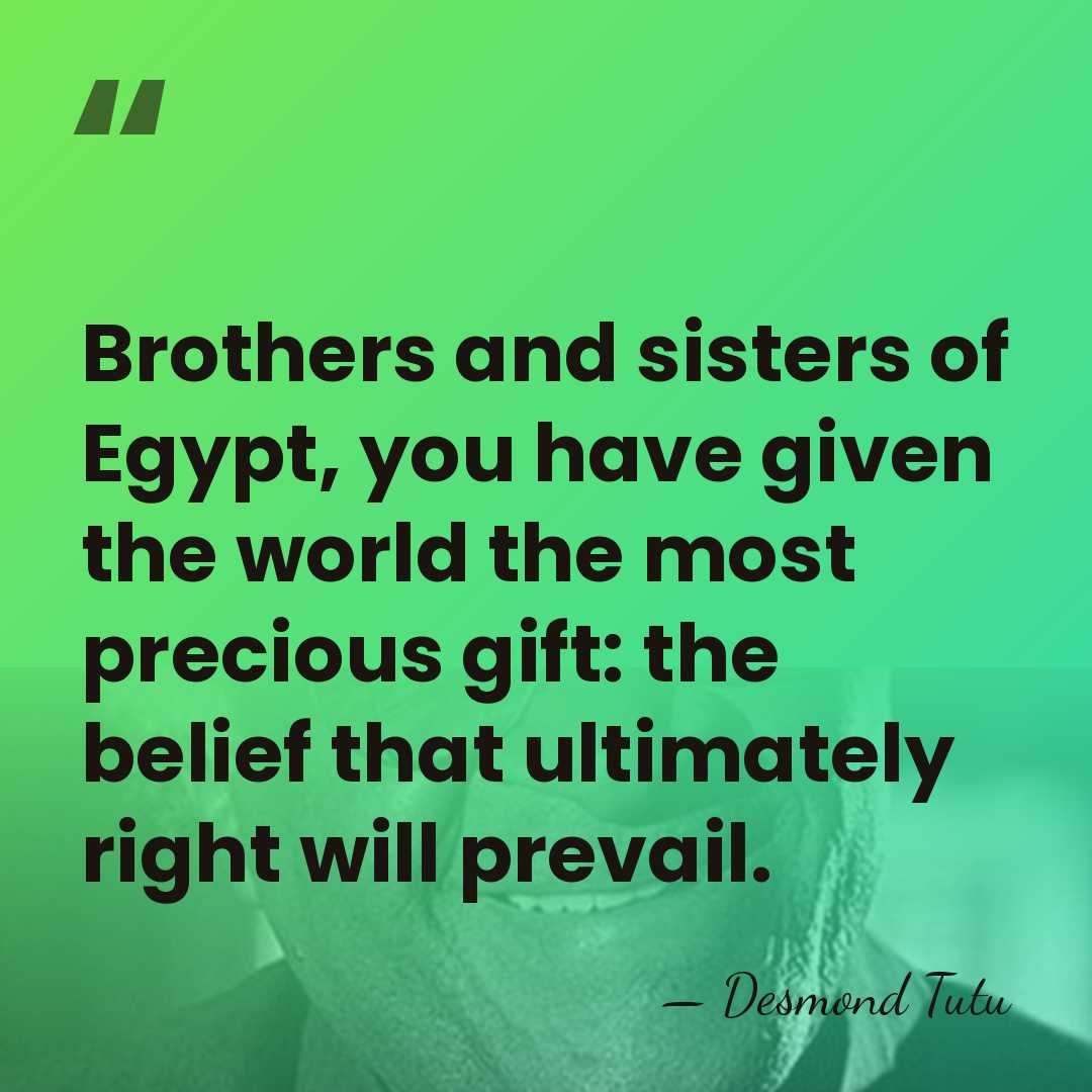 Brothers and sisters of Egypt, you have given the world the most&hellip; - Desmond Tutu