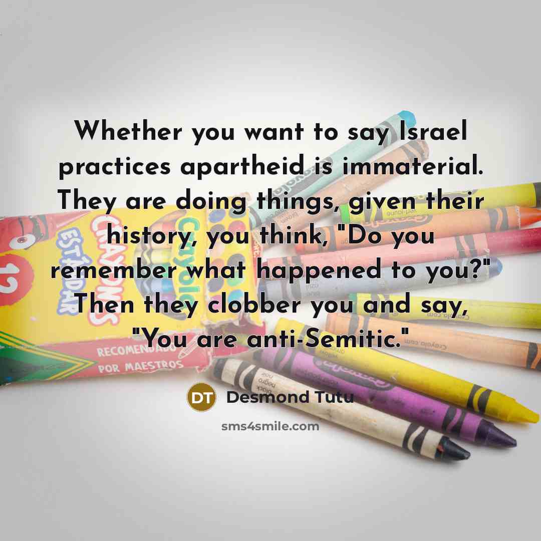 “Whether you want to say Israel practices apartheid is immaterial.…” quote by Desmond Tutu