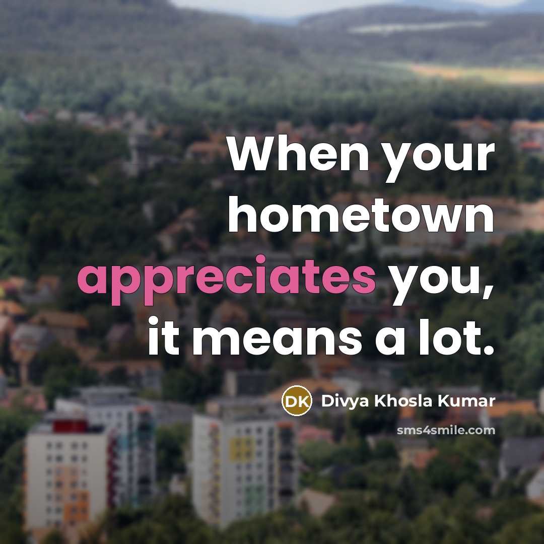 “When your hometown appreciates you, it means a lot.” quote by Divya Khosla Kumar
