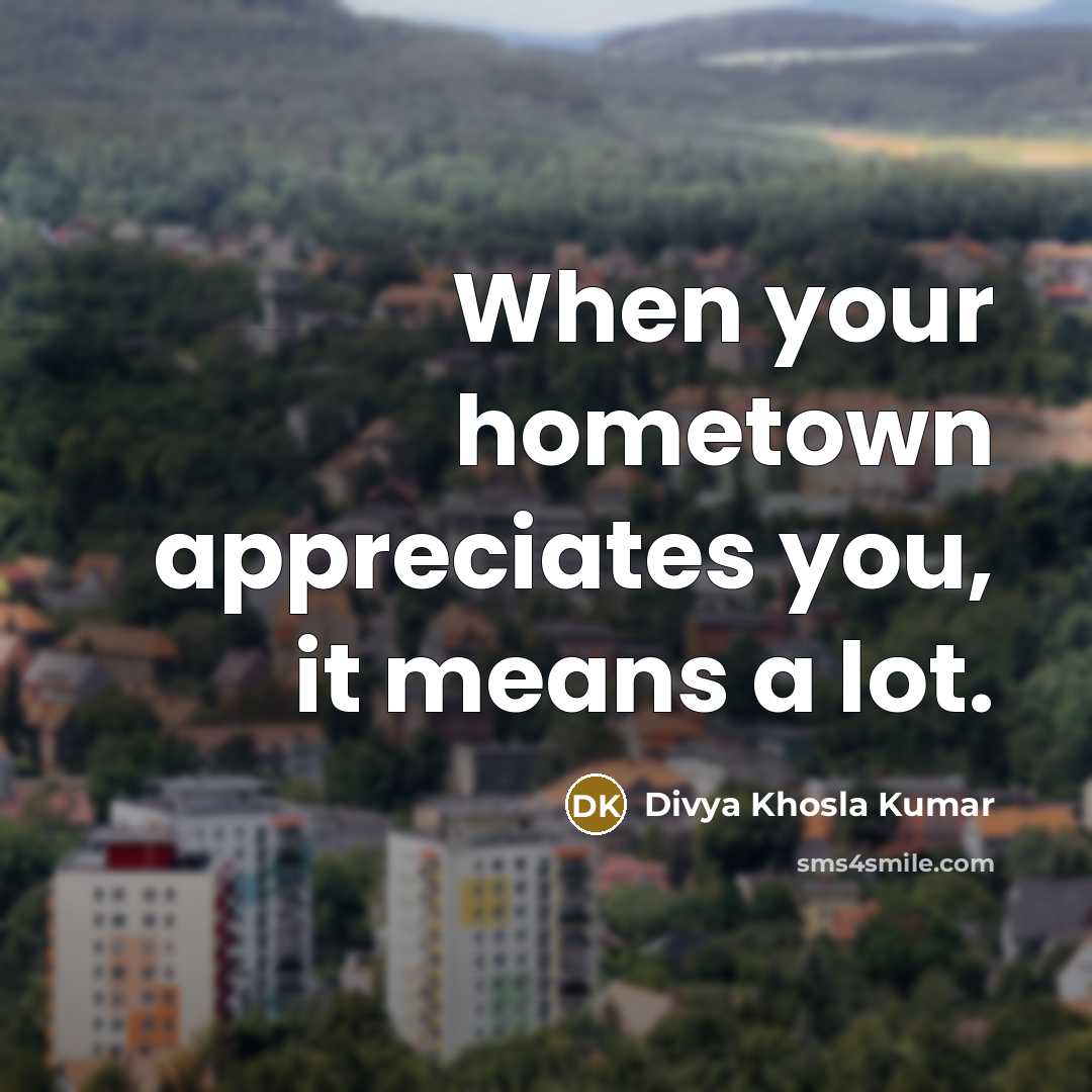“When your hometown appreciates you, it means a lot.…” quote by Divya Khosla Kumar