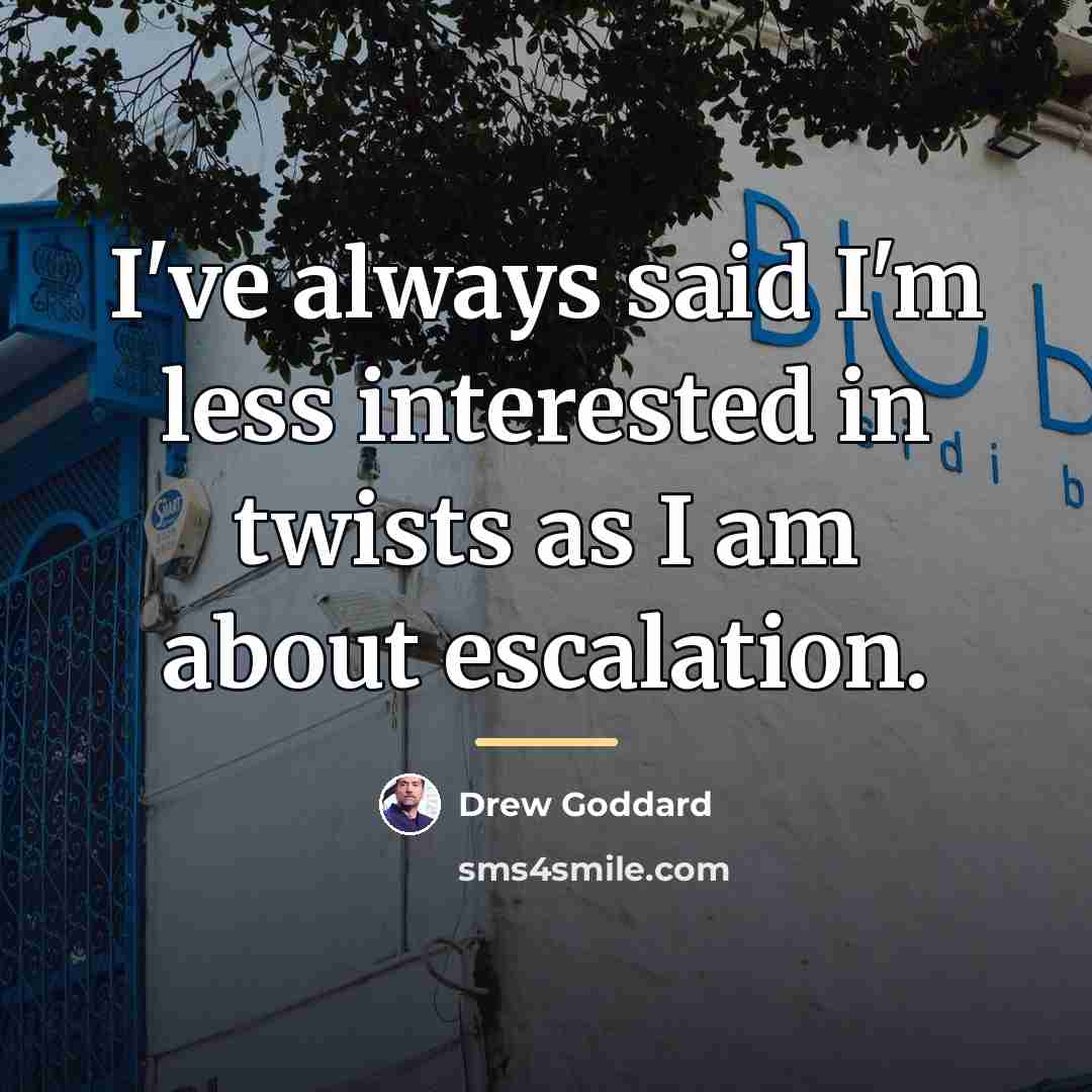 “I've always said I'm less interested in twists as I…” quote by Drew Goddard