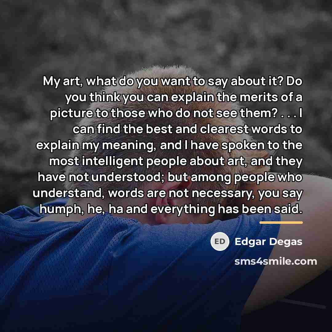 “My art, what do you want to say about it?…” quote by Edgar Degas
