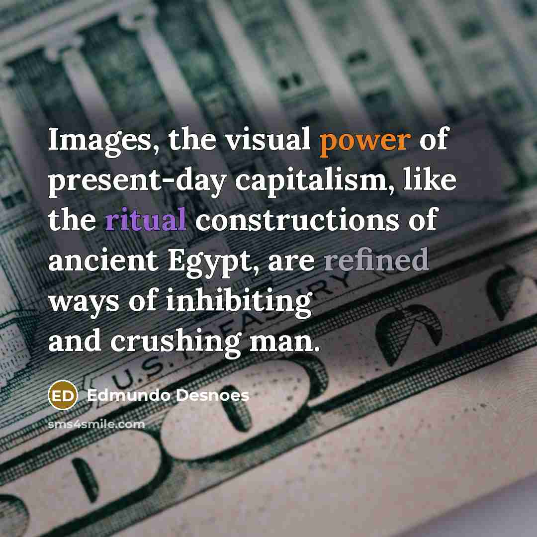 “Images, the visual power of present-day capitalism, like the ritual…” quote by Edmundo Desnoes