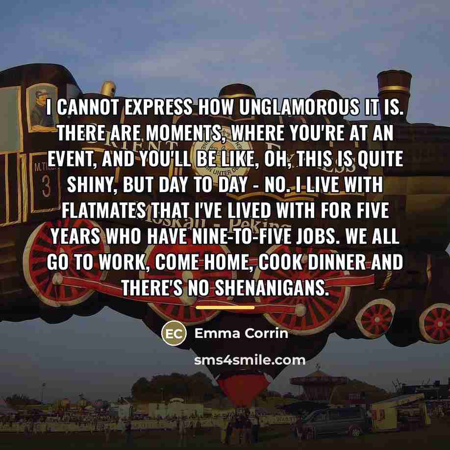 “I cannot express how unglamorous it is. There are moments,…” quote by Emma Corrin